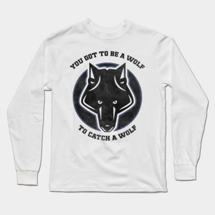 You got to be a WOLF to catch a WOLF / Vintage style patch Long Sleeve T-Shirt